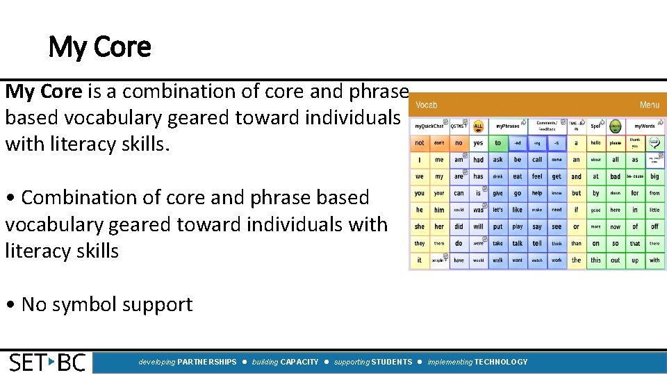 My Core is a combination of core and phrase based vocabulary geared toward individuals