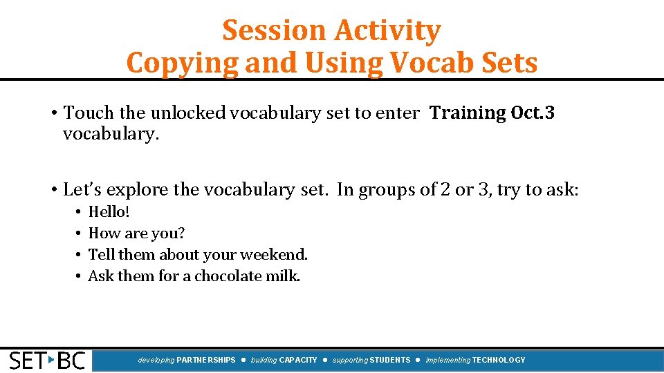 Session Activity Copying and Using Vocab Sets • Touch the unlocked vocabulary set to