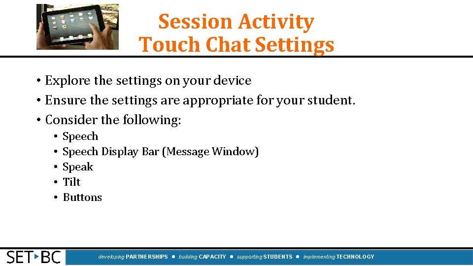 Session Activity Touch Chat Settings • Explore the settings on your device • Ensure