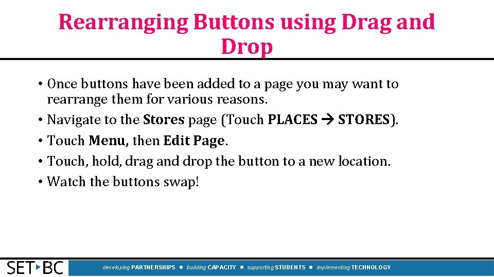 Rearranging Buttons using Drag and Drop • Once buttons have been added to a