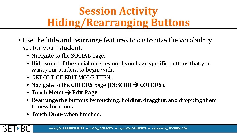 Session Activity Hiding/Rearranging Buttons • Use the hide and rearrange features to customize the