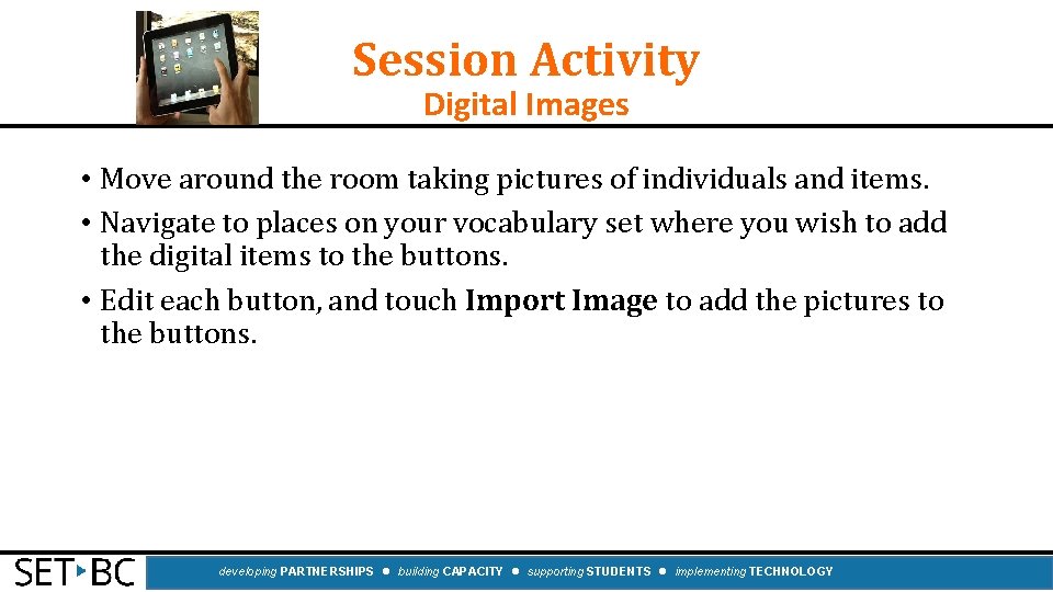 Session Activity Digital Images • Move around the room taking pictures of individuals and