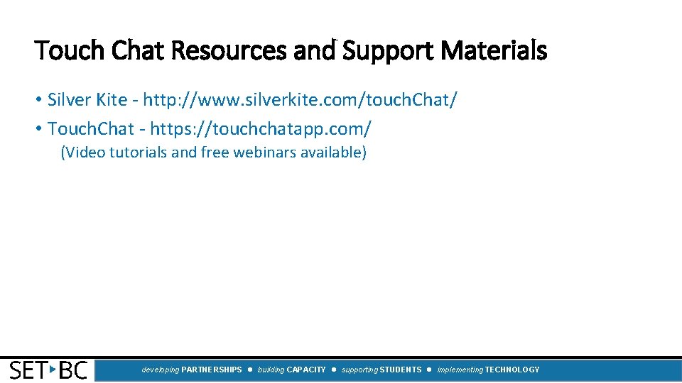 Touch Chat Resources and Support Materials • Silver Kite ‐ http: //www. silverkite. com/touch.