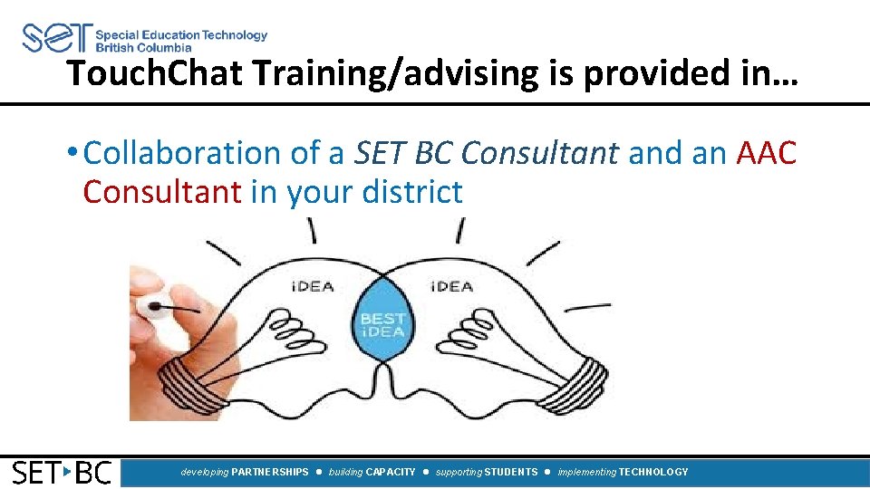 Touch. Chat Training/advising is provided in… • Collaboration of a SET BC Consultant and