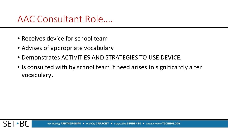 AAC Consultant Role…. • Receives device for school team • Advises of appropriate vocabulary