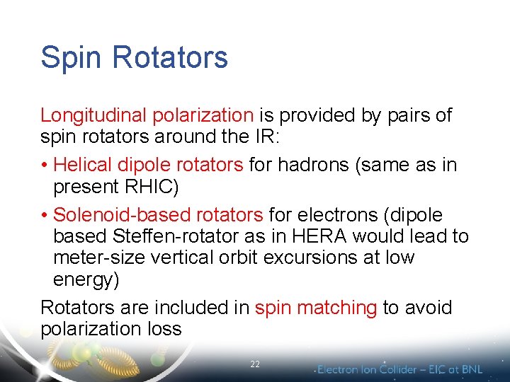 Spin Rotators Longitudinal polarization is provided by pairs of spin rotators around the IR:
