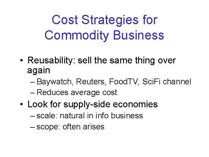 Cost Strategies for Commodity Business • Reusability: sell the same thing over again –