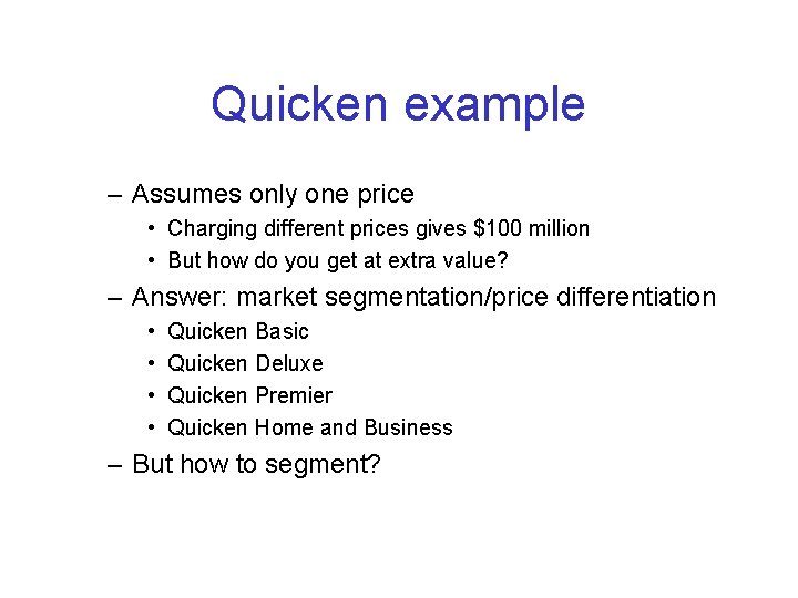 Quicken example – Assumes only one price • Charging different prices gives $100 million