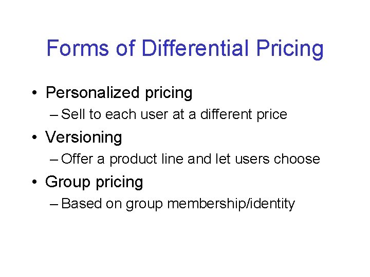 Forms of Differential Pricing • Personalized pricing – Sell to each user at a