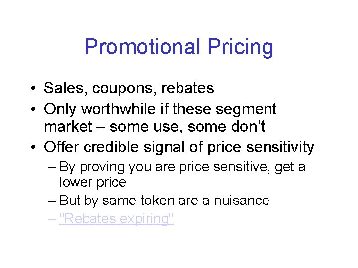 Promotional Pricing • Sales, coupons, rebates • Only worthwhile if these segment market –