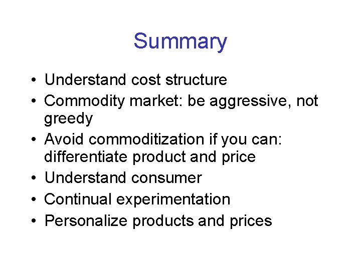 Summary • Understand cost structure • Commodity market: be aggressive, not greedy • Avoid
