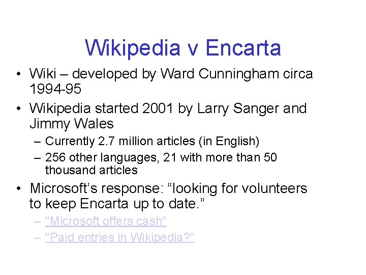 Wikipedia v Encarta • Wiki – developed by Ward Cunningham circa 1994 -95 •