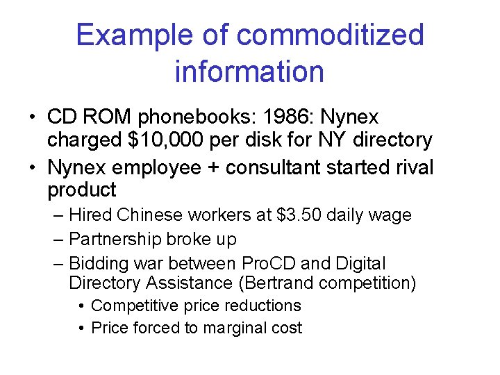 Example of commoditized information • CD ROM phonebooks: 1986: Nynex charged $10, 000 per