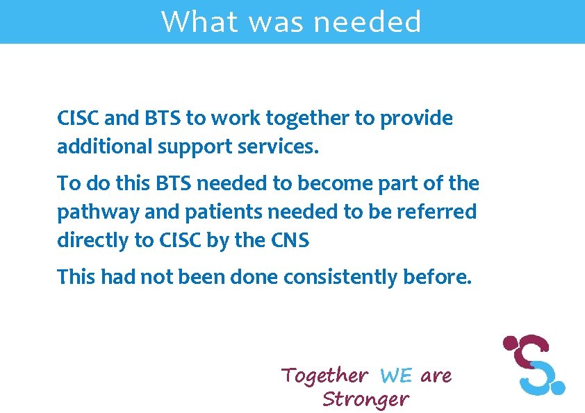 What was needed CISC and BTS to work together to provide additional support services.