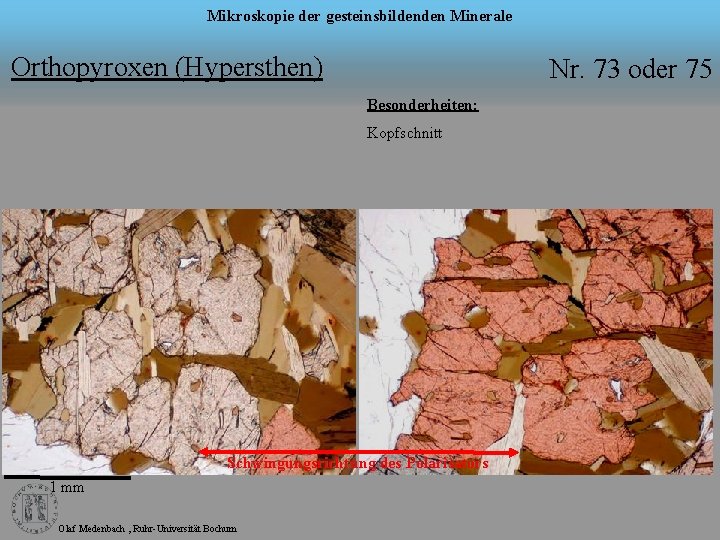 Mikroskopie der gesteinsbildenden Minerale Orthopyroxen (Hypersthen) Nr. 73 oder 75 Besonderheiten: Kopfschnitt Schwingungsrichtung des