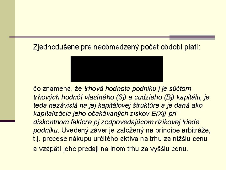 Zjednodušene pre neobmedzený počet období platí: čo znamená, že trhová hodnota podniku j je Zjednodušene pre neobmedzený počet období platí: čo znamená, že trhová hodnota podniku j je