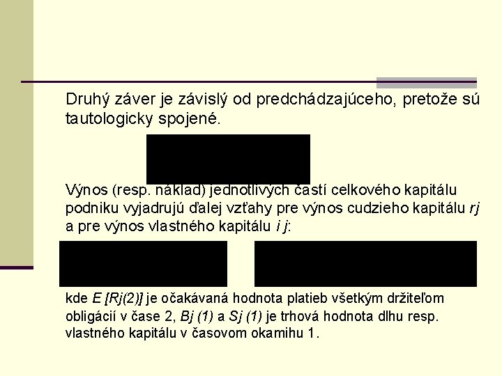 Druhý záver je závislý od predchádzajúceho, pretože sú tautologicky spojené. Výnos (resp. náklad) jednotlivých Druhý záver je závislý od predchádzajúceho, pretože sú tautologicky spojené. Výnos (resp. náklad) jednotlivých