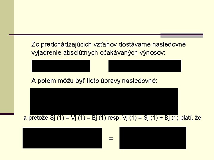 Zo predchádzajúcich vzťahov dostávame nasledovné vyjadrenie absolútnych očakávaných výnosov: A potom môžu byť tieto Zo predchádzajúcich vzťahov dostávame nasledovné vyjadrenie absolútnych očakávaných výnosov: A potom môžu byť tieto