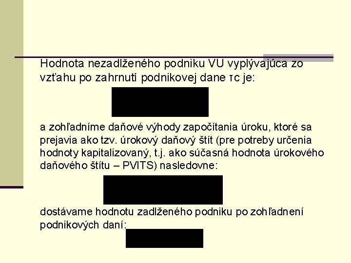 Hodnota nezadlženého podniku VU vyplývajúca zo vzťahu po zahrnutí podnikovej dane τc je: a Hodnota nezadlženého podniku VU vyplývajúca zo vzťahu po zahrnutí podnikovej dane τc je: a