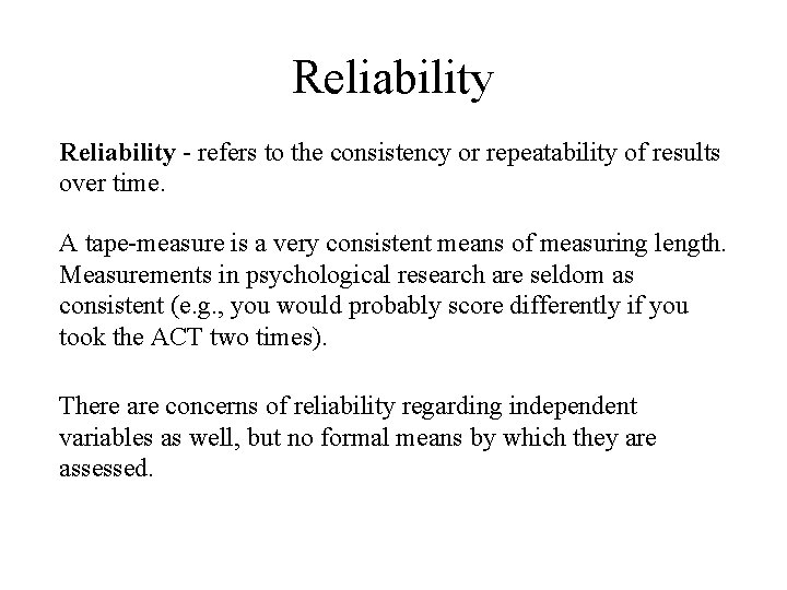 Reliability - refers to the consistency or repeatability of results over time. A tape-measure