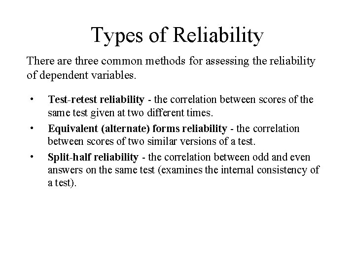 Types of Reliability There are three common methods for assessing the reliability of dependent