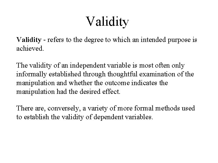 Validity - refers to the degree to which an intended purpose is achieved. The