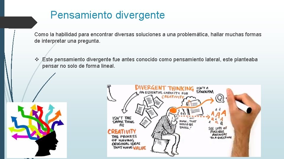 Pensamiento divergente Como la habilidad para encontrar diversas soluciones a una problemática, hallar muchas