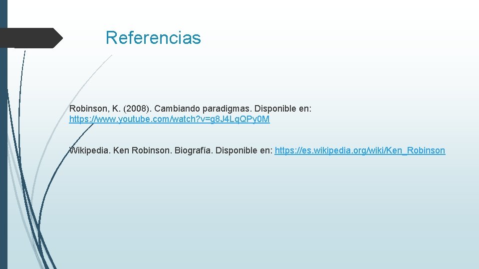 Referencias Robinson, K. (2008). Cambiando paradigmas. Disponible en: https: //www. youtube. com/watch? v=g 8