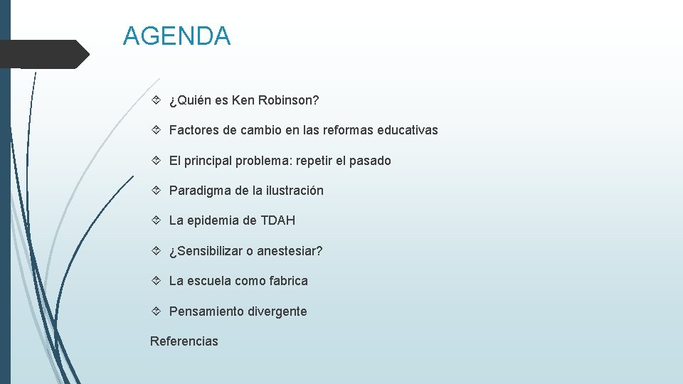 AGENDA ¿Quién es Ken Robinson? Factores de cambio en las reformas educativas El principal