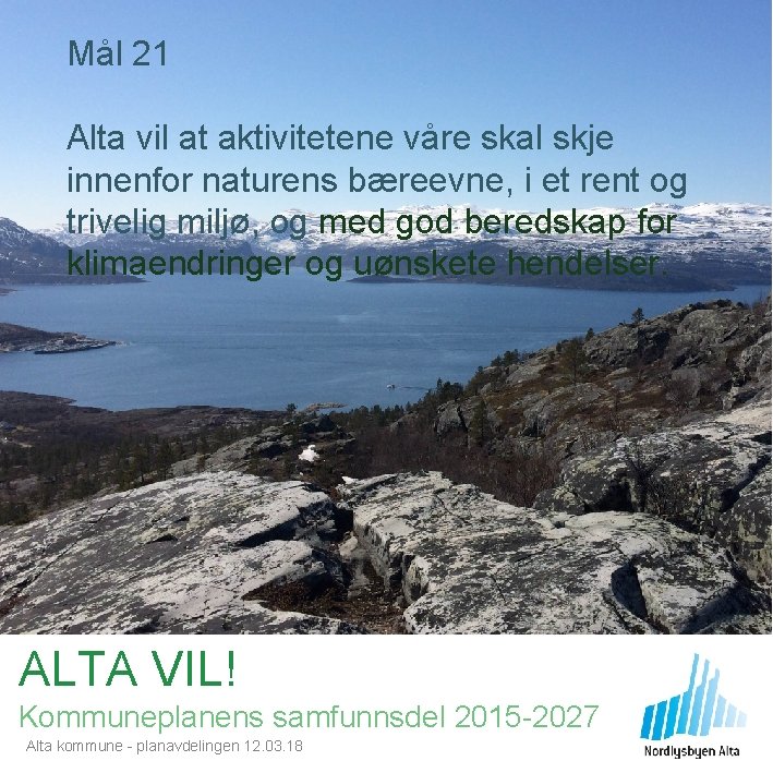 Mål 21 Alta vil at aktivitetene våre skal skje innenfor naturens bæreevne, i et