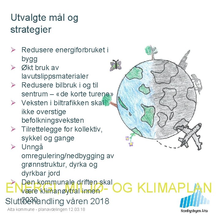 Utvalgte mål og strategier Ø Redusere energiforbruket i bygg Ø Økt bruk av lavutslippsmaterialer