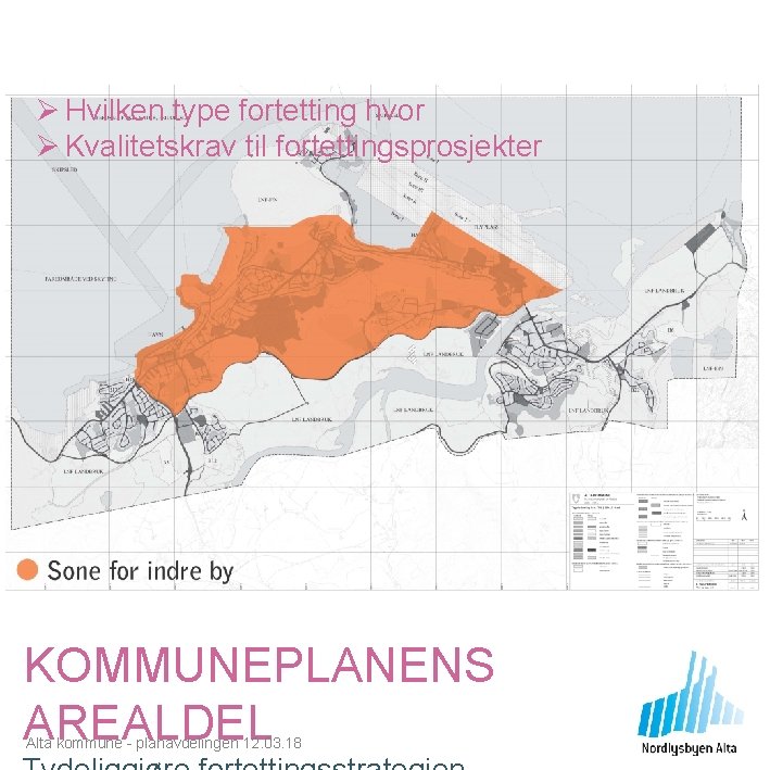 Ø Hvilken type fortetting hvor Ø Kvalitetskrav til fortettingsprosjekter KOMMUNEPLANENS AREALDEL Alta kommune -