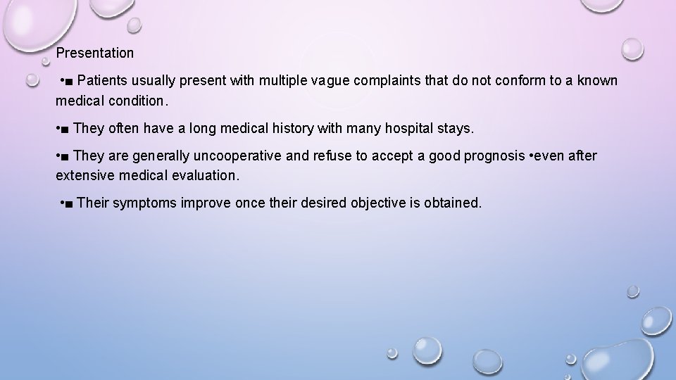 Presentation • ■ Patients usually present with multiple vague complaints that do not conform