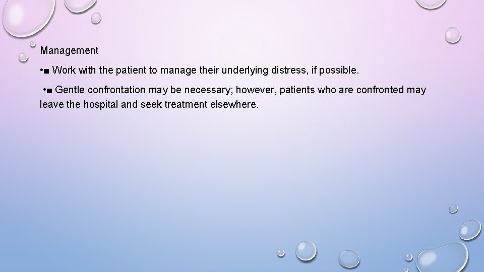 Management • ■ Work with the patient to manage their underlying distress, if possible.