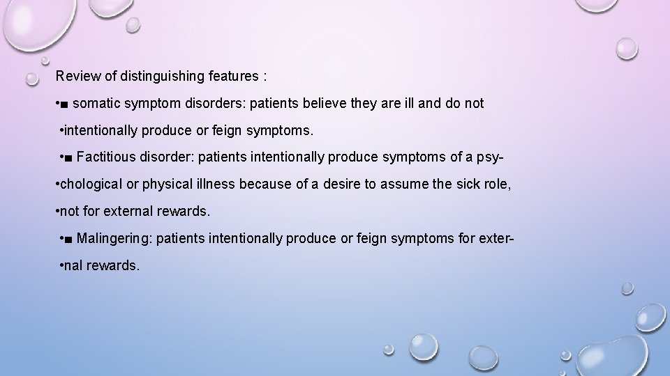 Review of distinguishing features : • ■ somatic symptom disorders: patients believe they are