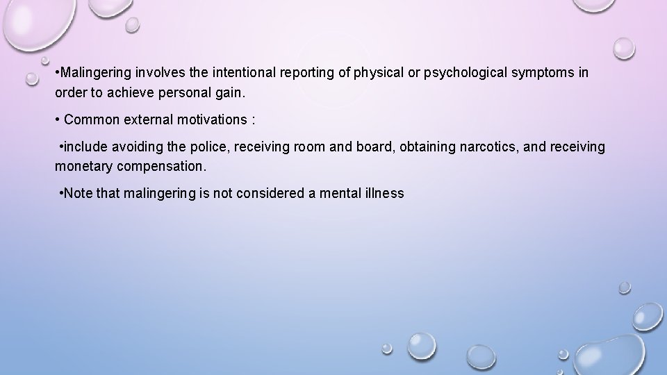  • Malingering involves the intentional reporting of physical or psychological symptoms in order