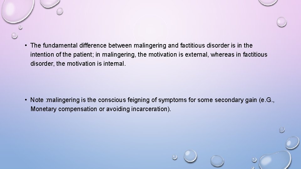  • The fundamental difference between malingering and factitious disorder is in the intention