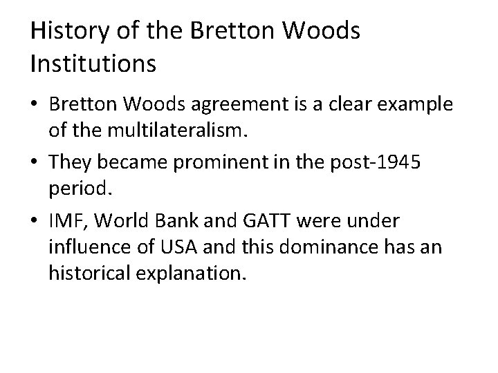 History of the Bretton Woods Institutions • Bretton Woods agreement is a clear example History of the Bretton Woods Institutions • Bretton Woods agreement is a clear example