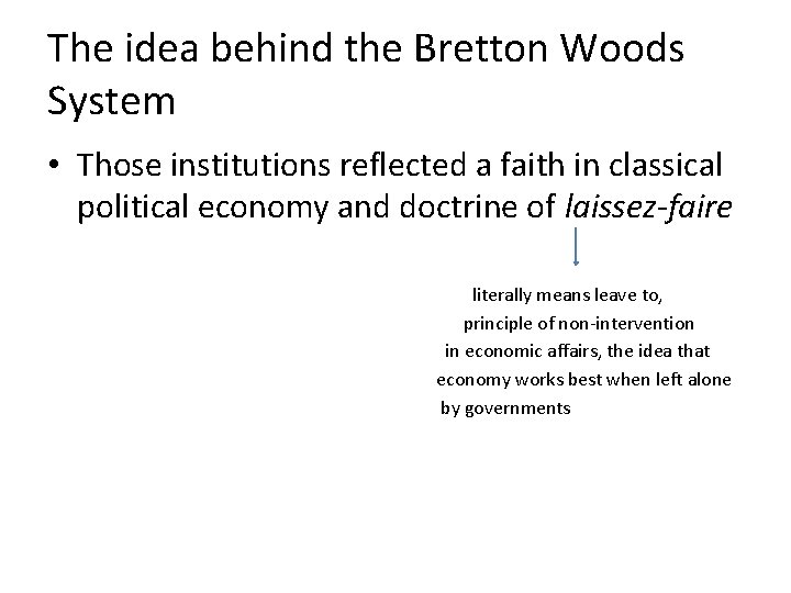 The idea behind the Bretton Woods System • Those institutions reflected a faith in The idea behind the Bretton Woods System • Those institutions reflected a faith in