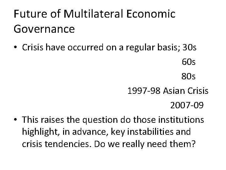 Future of Multilateral Economic Governance • Crisis have occurred on a regular basis; 30 Future of Multilateral Economic Governance • Crisis have occurred on a regular basis; 30
