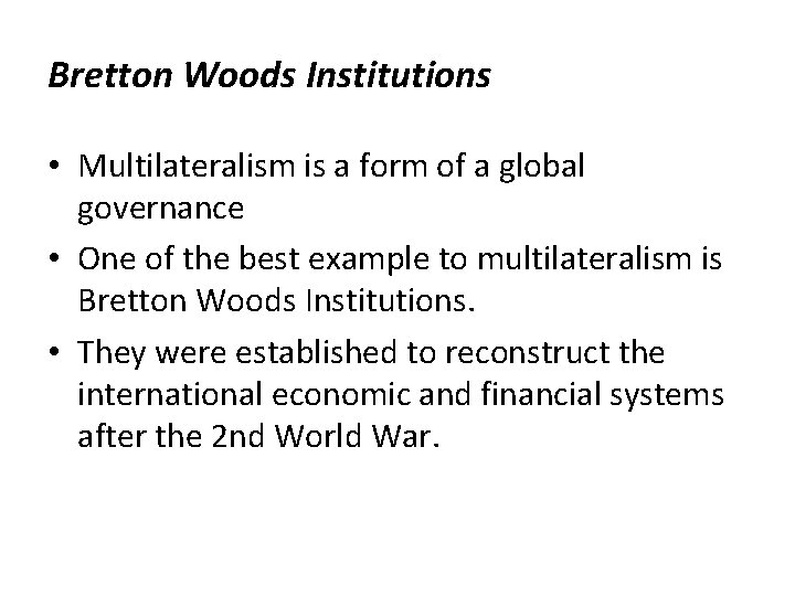 Bretton Woods Institutions • Multilateralism is a form of a global governance • One Bretton Woods Institutions • Multilateralism is a form of a global governance • One
