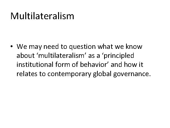 Multilateralism • We may need to question what we know about ‘multilateralism’ as a Multilateralism • We may need to question what we know about ‘multilateralism’ as a