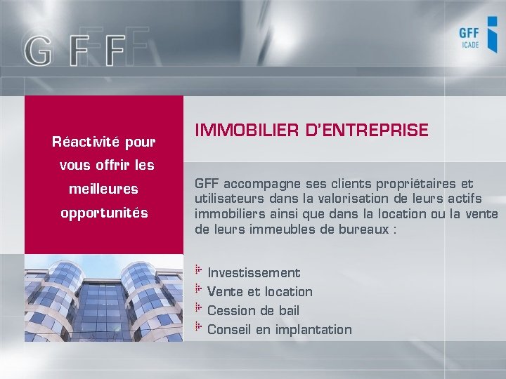 Réactivité pour IMMOBILIER D’ENTREPRISE vous offrir les meilleures opportunités GFF accompagne ses clients propriétaires