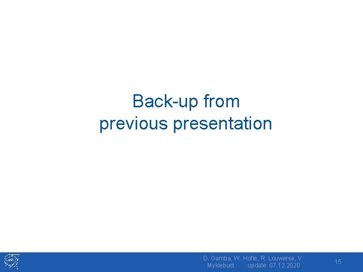 Back-up from previous presentation D. Gamba, W. Hofle, R. Louwerse, V. Myklebust update 07.