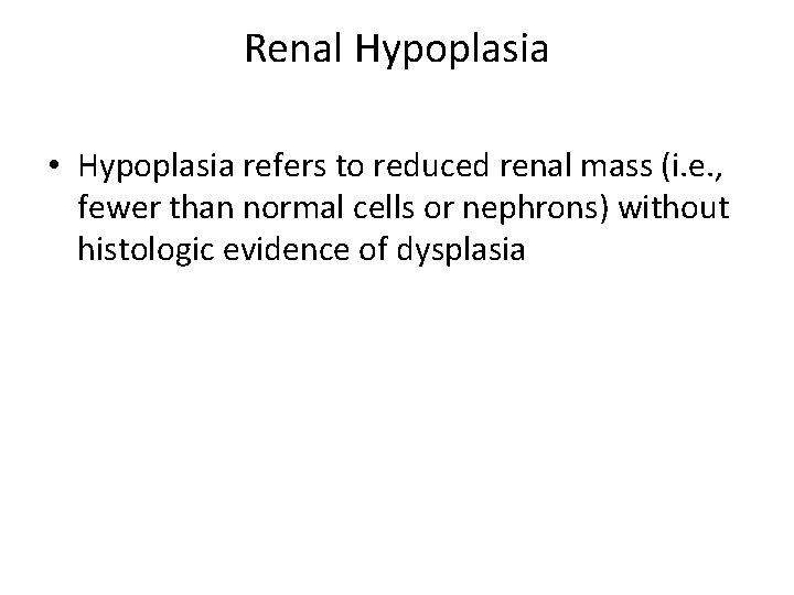 Renal Hypoplasia • Hypoplasia refers to reduced renal mass (i. e. , fewer than