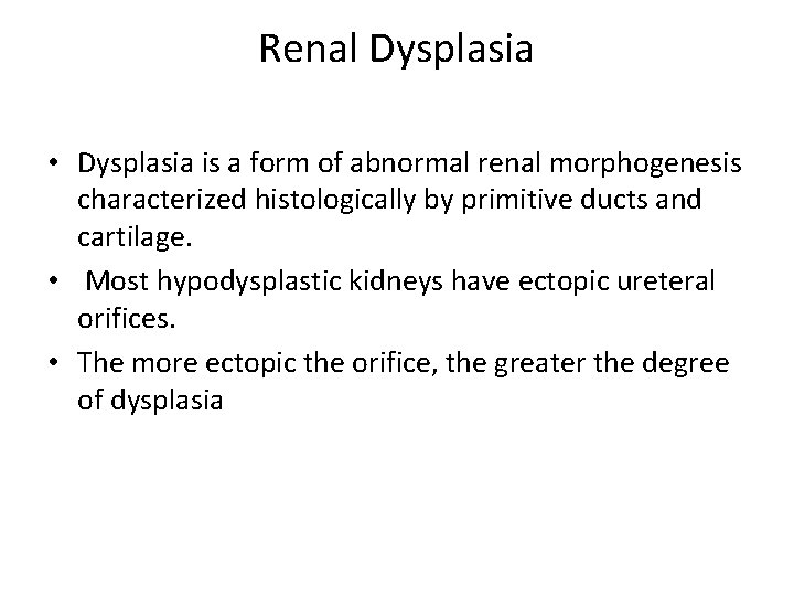 Renal Dysplasia • Dysplasia is a form of abnormal renal morphogenesis characterized histologically by