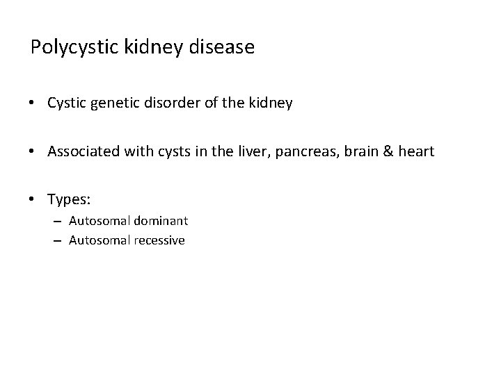 Polycystic kidney disease • Cystic genetic disorder of the kidney • Associated with cysts