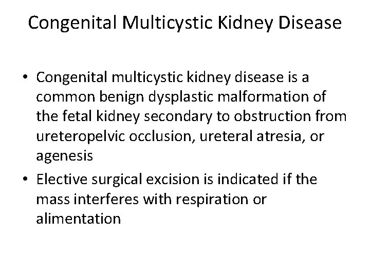 Congenital Multicystic Kidney Disease • Congenital multicystic kidney disease is a common benign dysplastic