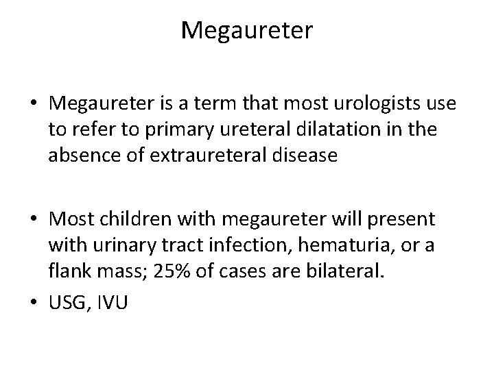 Megaureter • Megaureter is a term that most urologists use to refer to primary