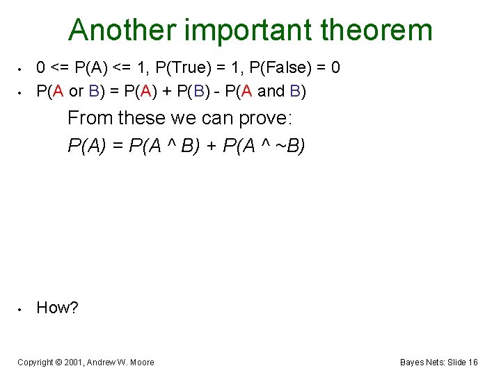 Another important theorem • • 0 <= P(A) <= 1, P(True) = 1, P(False)